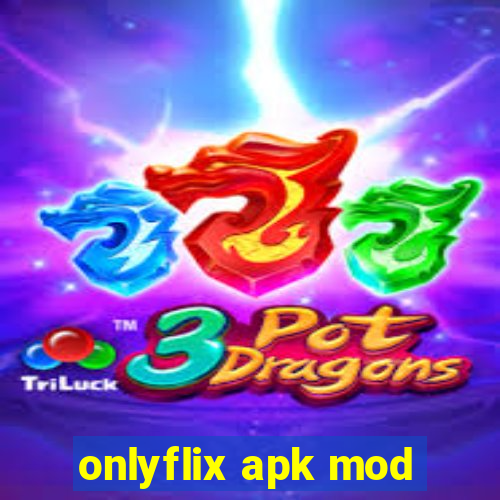 onlyflix apk mod